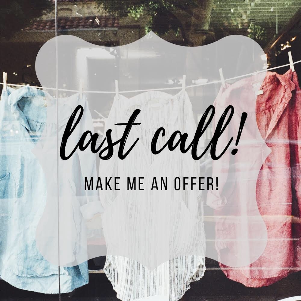 LAST CALL items are open for any offer!